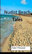 Nudist Beach Tales di Tudor Y Penwood edito da Lulu.com