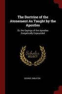 The Doctrine of the Atonement as Taught by the Apostles: Or, the Sayings of the Apostles Exegetically Expounded di George Smeaton edito da CHIZINE PUBN