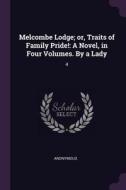 Melcombe Lodge; Or, Traits of Family Pride!: A Novel, in Four Volumes. by a Lady: 4 di Anonymous edito da CHIZINE PUBN