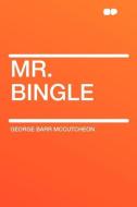 Mr. Bingle di George Barr Mccutcheon edito da HardPress Publishing