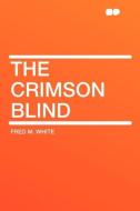 The Crimson Blind di Fred M. White edito da HardPress Publishing