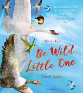 Be Wild, Little One di Olivia Hope edito da Bloomsbury Publishing PLC