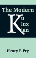 The Modern Ku Klux Klan di Henry P. Fry edito da INTL LAW & TAXATION PUBL