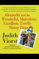 Alexander and the Wonderful, Marvelous, Excellent, Terrific Ninety Days: An Almost Completely Honest Account of What Hap di Judith Viorst edito da FREE PR