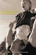 Stand on My Shoulders: The Pocketbook Guide to Adulthood di William Swisher edito da Booksurge Publishing