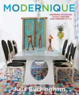 Modernique: Inspiring Interiors Mixing Vintage and Modern Style di Julia Buckingham edito da Abrams