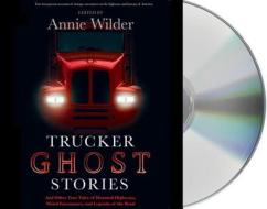 Trucker Ghost Stories: And Other True Tales of Haunted Highways, Weird Encounters, and Legends of the Road edito da MacMillan Audio