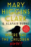 Where Are the Children Now? di Mary Higgins Clark, Alafair Clark edito da THORNDIKE PR