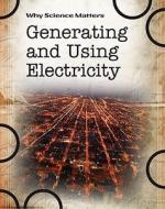 Generating and Using Electricity di Andrew Solway edito da Heinemann Library