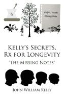 Kelly's Secrets, Rx for Longevity di John William Kelly edito da AuthorHouse