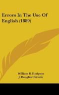 Errors in the Use of English (1889) di William B. Hodgson edito da Kessinger Publishing