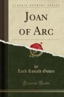 Joan Of Arc (classic Reprint) di Lord Ronald Gower edito da Forgotten Books