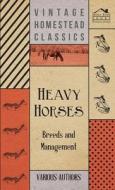 Heavy Horses - Breeds and Management di Various edito da Chandra Chakravarti Press
