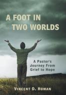 A Foot in Two Worlds di Vincent D. Homan edito da Westbow Press