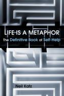 Life Is a Metaphor di Neil Katz edito da Balboa Press