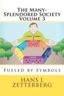 The Many-Splendored Society Volume 3: Fueled by Symbols di Hans L. Zetterberg edito da Createspace