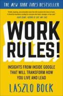 Work Rules!: Insights from Inside Google That Will Transform How You Live and Lead di Laszlo Bock edito da TWELVE