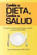 Cambie Su Dieta, Cambie Su Salud di Jorge Bordenave MD Facp edito da Authorhouse
