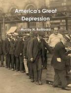 America's Great Depression di Murray N. Rothbard edito da Createspace