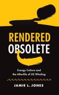 Rendered Obsolete di Jamie L. Jones edito da The University of North Carolina Press