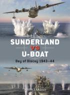 Sunderland Vs U-Boat: Bay of Biscay 1943 di Mark Lardas edito da OSPREY PUB INC