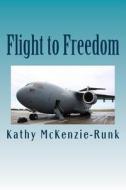 Flight to Freedom: One Child's Escape from the Vietnam War di Kathy McKenzie-Runk edito da Createspace