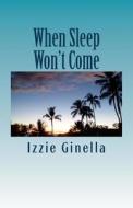 When Sleep Won't Come di Izzie Ginella edito da Createspace