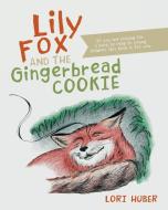 Lily Fox and the Gingerbread Cookie di Lori Huber edito da LifeRich Publishing