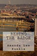 Behind the Badge di MS Amanda Lee Kunkle edito da Createspace