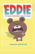 Eddie: The Bad Tempered Teddy Bear di Charles Griffiths edito da Createspace