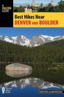 Best Hikes Near Denver and Boulder di Sandy Heise edito da RLPG