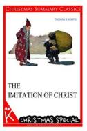 The Imitation of Christ [Christmas Summary Classics] di Thomas A. Kempis edito da Createspace