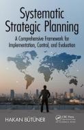 Systematic Strategic Planning di Hakan Butuner edito da Auerbach Publications