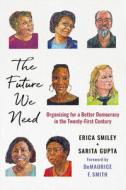 The Future We Need di Erica Smiley, Sarita Gupta edito da Cornell University Press