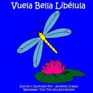 Vuela Bella Libelula di Annette Crespo, Remember This Tiny Kid Storybooks edito da Createspace