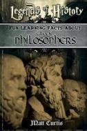 Legends of History: Fun Learning Facts about Greek Philosophers: Illustrated Fun Learning for Kids di Matt Curtis edito da Createspace