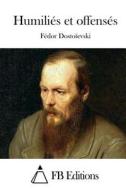Humilies Et Offenses di Fedor Dostoievski edito da Createspace