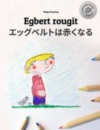 Egbert Rougit/Egguberuto Wa Akakunaru: Un Livre a Colorier Pour Les Enfants (Edition Bilingue Francais-Japonais) di Philipp Winterberg edito da Createspace