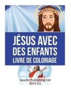 Jesus Avec Des Enfants Livre de Coloriage di Spudtc Publishing Ltd edito da Createspace