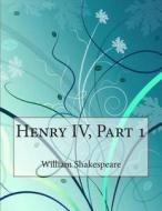 Henry IV, Part 1 di William Shakespeare edito da Createspace