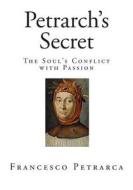 Petrarch's Secret: The Soul's Conflict with Passion di Francesco Petrarca edito da Createspace