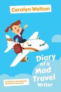 Diary of a Mad Travel Writer di Carolyn Walton edito da FriesenPress