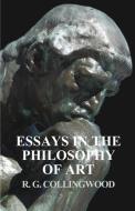 Essays in the Philosophy of Art di R. G. Collingwood edito da White Press