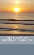 The Heart Of Brenda S. Fanning di Fanning Brenda S. Fanning edito da CreateSpace Independent Publishing Platform