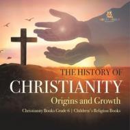The History Of Christianity di One True Faith edito da Speedy Publishing LLC