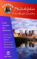 Hidden Philadelphia & The Amish Country di JOHN SMITH edito da Ulysses