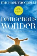 Dangerous Wonder: The Adventure of Childlike Faith di Michael Yaconelli edito da NAV PR