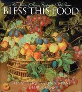 Bless This Food: Four Seasons of Menus, Recipes and Table Graces di Julia M. Pitkin, George Grant, Karen B. Grant edito da CUMBERLAND HOUSE PUB