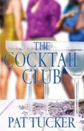 The Cocktail Club di Pat Tucker edito da STREBOR BOOKS INTL LLC