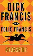 Crossfire di Dick Francis, Felix Francis edito da Large Print Press